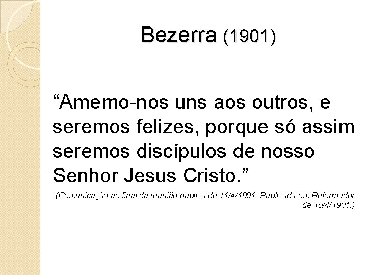 Bezerra (1901) “Amemo-nos uns aos outros, e seremos felizes, porque só assim seremos discípulos