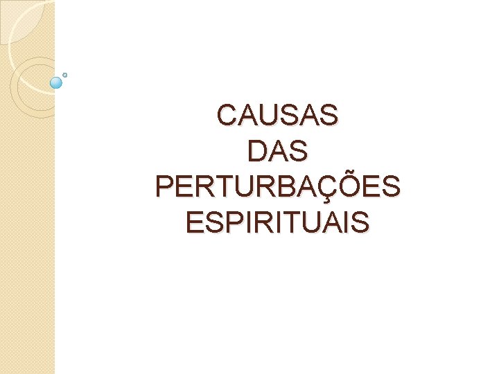 CAUSAS DAS PERTURBAÇÕES ESPIRITUAIS 