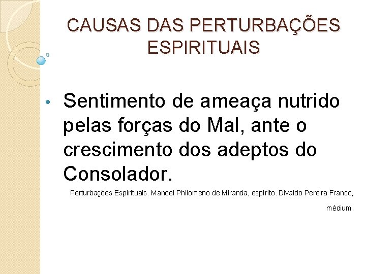 CAUSAS DAS PERTURBAÇÕES ESPIRITUAIS • Sentimento de ameaça nutrido pelas forças do Mal, ante