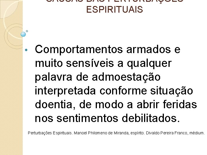 CAUSAS DAS PERTURBAÇÕES ESPIRITUAIS • Comportamentos armados e muito sensíveis a qualquer palavra de