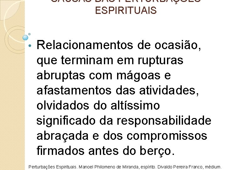 CAUSAS DAS PERTURBAÇÕES ESPIRITUAIS • Relacionamentos de ocasião, que terminam em rupturas abruptas com