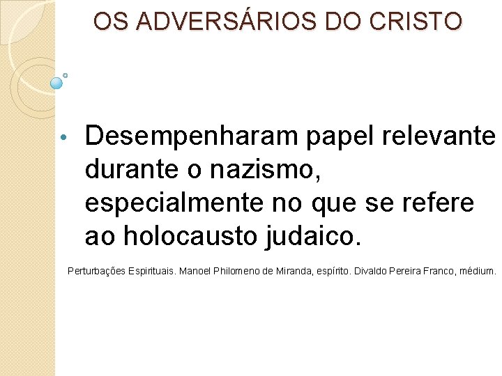 OS ADVERSÁRIOS DO CRISTO • Desempenharam papel relevante durante o nazismo, especialmente no que