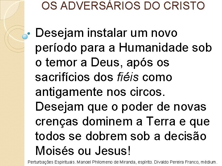 OS ADVERSÁRIOS DO CRISTO • Desejam instalar um novo período para a Humanidade sob