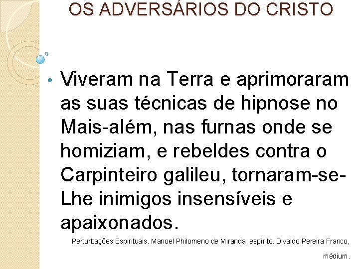 OS ADVERSÁRIOS DO CRISTO • Viveram na Terra e aprimoraram as suas técnicas de