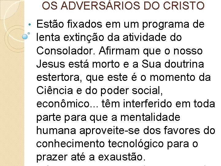 OS ADVERSÁRIOS DO CRISTO • Estão fixados em um programa de lenta extinção da