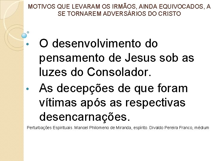 MOTIVOS QUE LEVARAM OS IRMÃOS, AINDA EQUIVOCADOS, A SE TORNAREM ADVERSÁRIOS DO CRISTO O