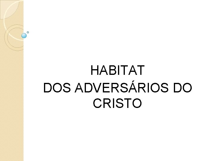 HABITAT DOS ADVERSÁRIOS DO CRISTO 