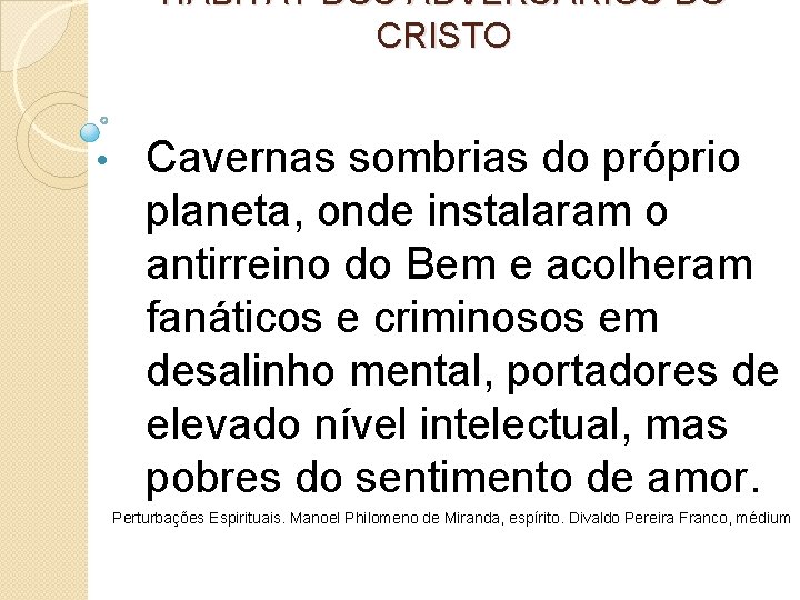 HABITAT DOS ADVERSÁRIOS DO CRISTO • Cavernas sombrias do próprio planeta, onde instalaram o