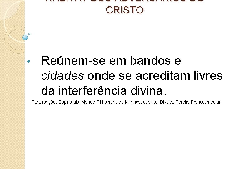 HABITAT DOS ADVERSÁRIOS DO CRISTO • Reúnem-se em bandos e cidades onde se acreditam