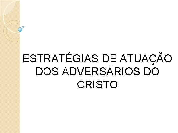 ESTRATÉGIAS DE ATUAÇÃO DOS ADVERSÁRIOS DO CRISTO 