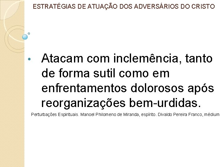 ESTRATÉGIAS DE ATUAÇÃO DOS ADVERSÁRIOS DO CRISTO • Atacam com inclemência, tanto de forma