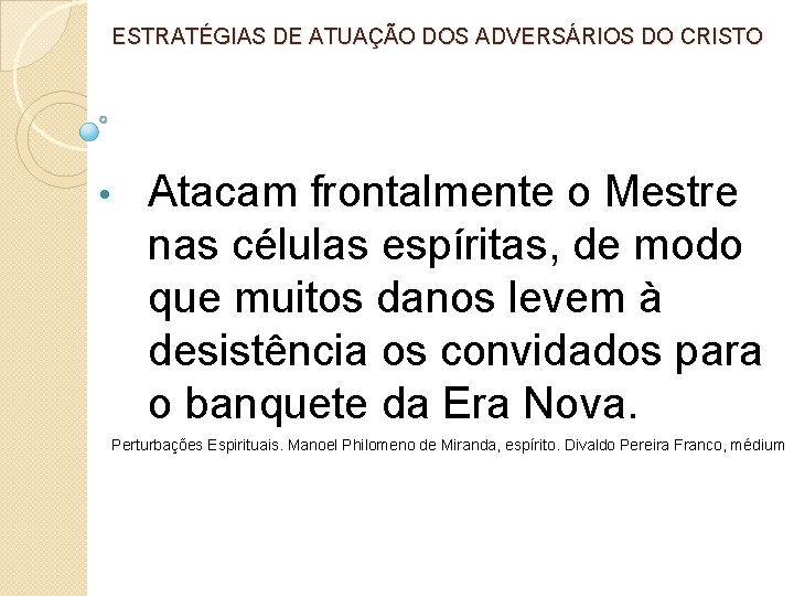 ESTRATÉGIAS DE ATUAÇÃO DOS ADVERSÁRIOS DO CRISTO • Atacam frontalmente o Mestre nas células