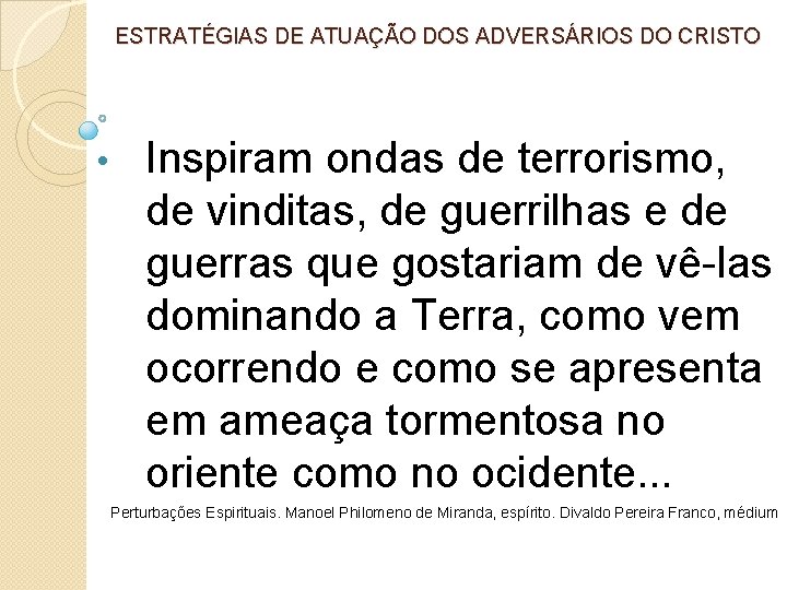 ESTRATÉGIAS DE ATUAÇÃO DOS ADVERSÁRIOS DO CRISTO • Inspiram ondas de terrorismo, de vinditas,