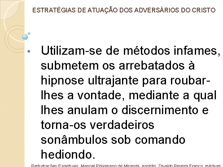 ESTRATÉGIAS DE ATUAÇÃO DOS ADVERSÁRIOS DO CRISTO • Utilizam-se de métodos infames, submetem os