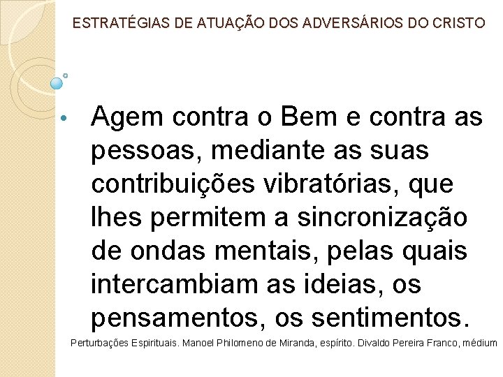 ESTRATÉGIAS DE ATUAÇÃO DOS ADVERSÁRIOS DO CRISTO • Agem contra o Bem e contra