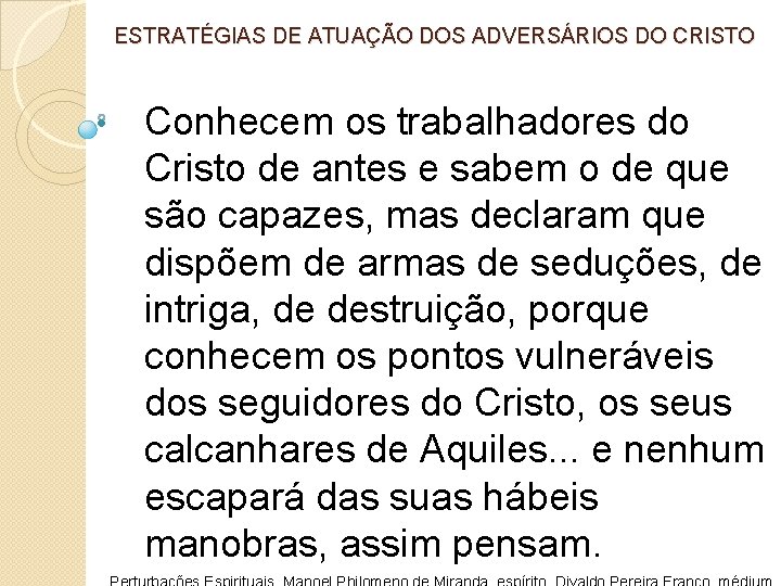 ESTRATÉGIAS DE ATUAÇÃO DOS ADVERSÁRIOS DO CRISTO • Conhecem os trabalhadores do Cristo de