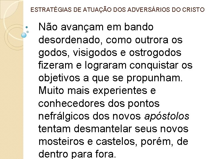 ESTRATÉGIAS DE ATUAÇÃO DOS ADVERSÁRIOS DO CRISTO • Não avançam em bando desordenado, como