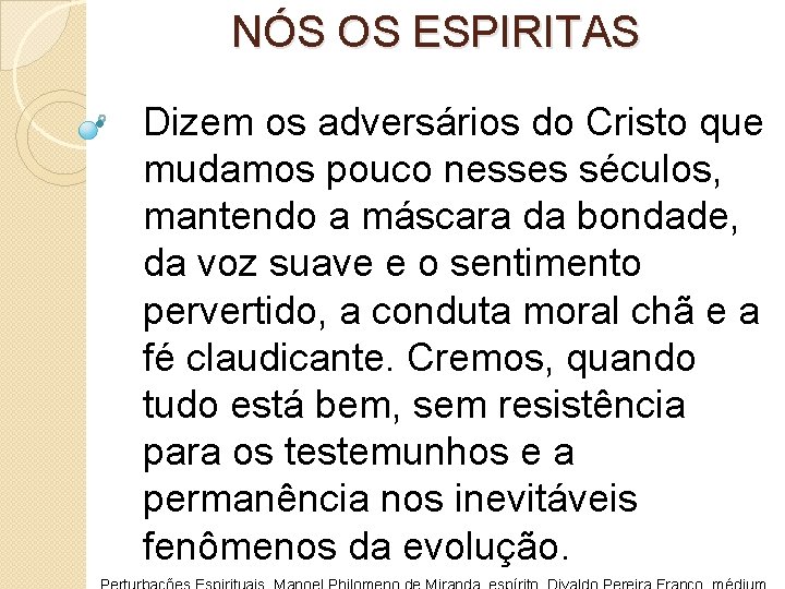 NÓS OS ESPIRITAS • Dizem os adversários do Cristo que mudamos pouco nesses séculos,