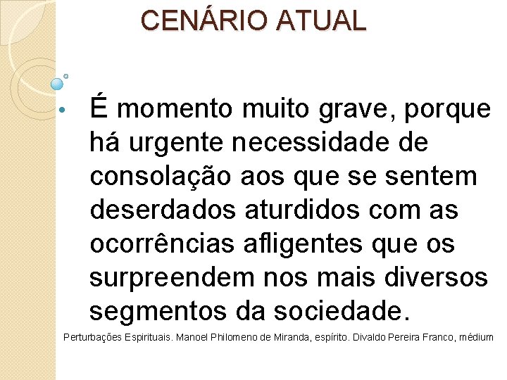 CENÁRIO ATUAL • É momento muito grave, porque há urgente necessidade de consolação aos