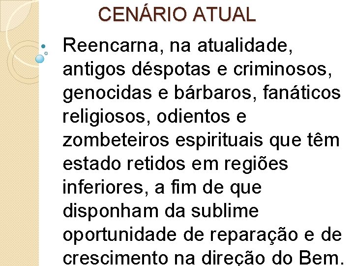 CENÁRIO ATUAL • Reencarna, na atualidade, antigos déspotas e criminosos, genocidas e bárbaros, fanáticos