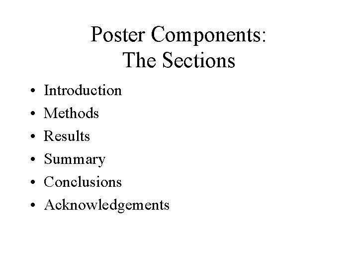 Poster Components: The Sections • • • Introduction Methods Results Summary Conclusions Acknowledgements 