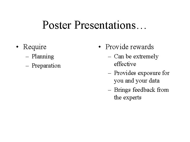 Poster Presentations… • Require – Planning – Preparation • Provide rewards – Can be