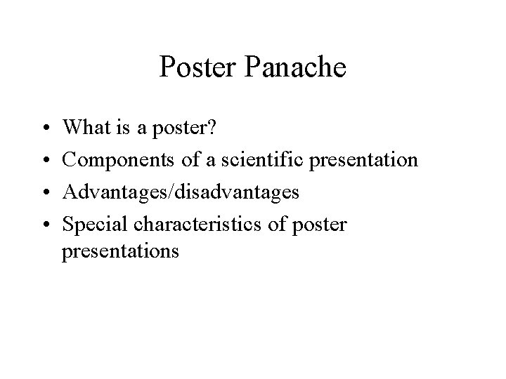 Poster Panache • • What is a poster? Components of a scientific presentation Advantages/disadvantages