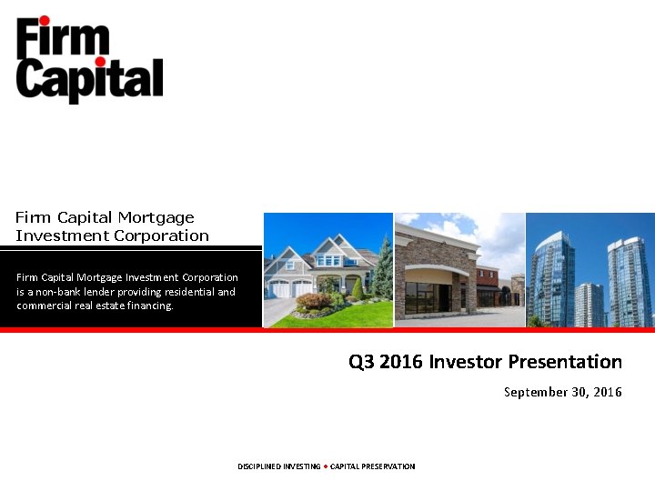 Firm Capital Mortgage Investment Corporation is a non-bank lender providing residential and commercial real