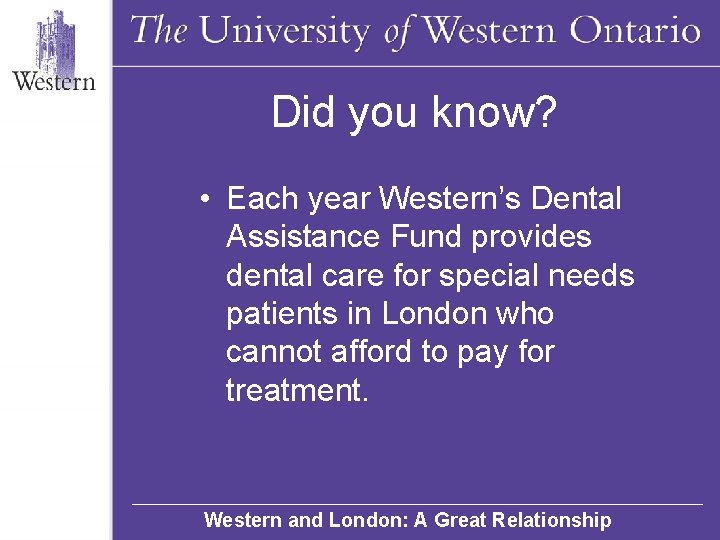Did you know? • Each year Western’s Dental Assistance Fund provides dental care for