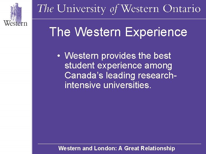 The Western Experience • Western provides the best student experience among Canada’s leading researchintensive