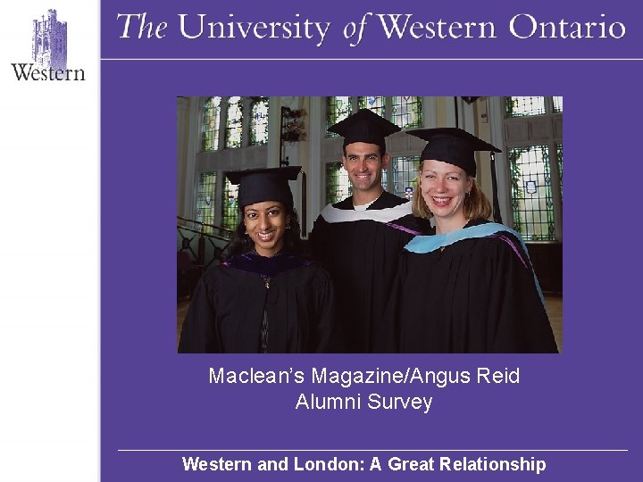 Maclean’s Magazine/Angus Reid Alumni Survey Western and London: A Great Relationship 