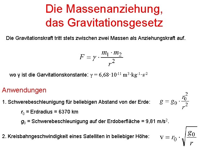 Die Massenanziehung, das Gravitationsgesetz Die Gravitationskraft tritt stets zwischen zwei Massen als Anziehungskraft auf.