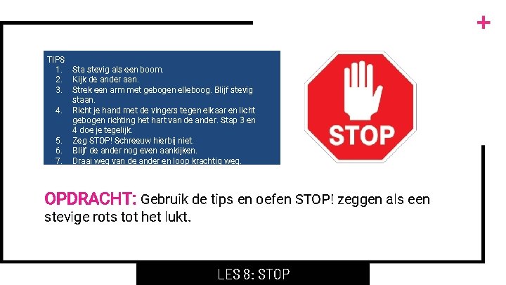 TIPS 1. Sta stevig als een boom. 2. Kijk de ander aan. 3. Strek