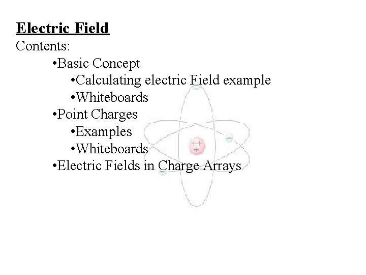 Electric Field Contents: • Basic Concept • Calculating electric Field example • Whiteboards •