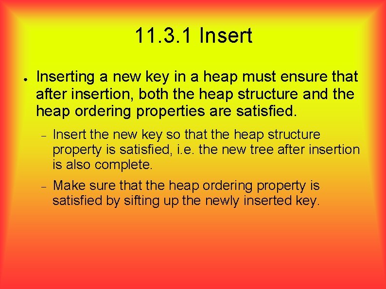 11. 3. 1 Insert ● Inserting a new key in a heap must ensure
