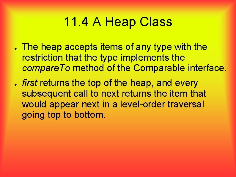 11. 4 A Heap Class ● ● The heap accepts items of any type