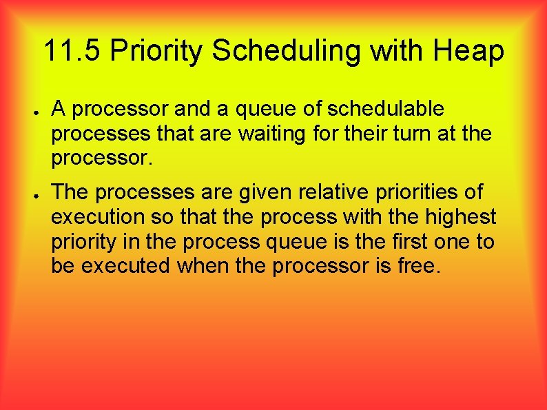 11. 5 Priority Scheduling with Heap ● ● A processor and a queue of