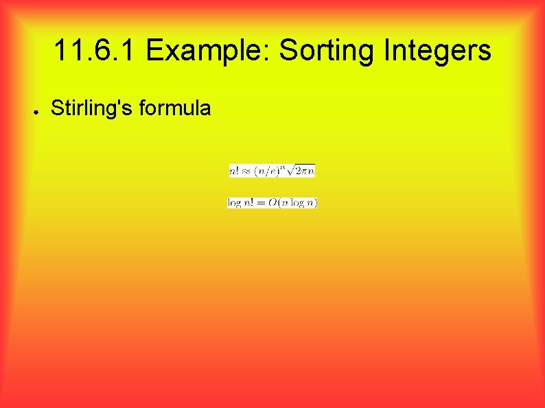 11. 6. 1 Example: Sorting Integers ● Stirling's formula 