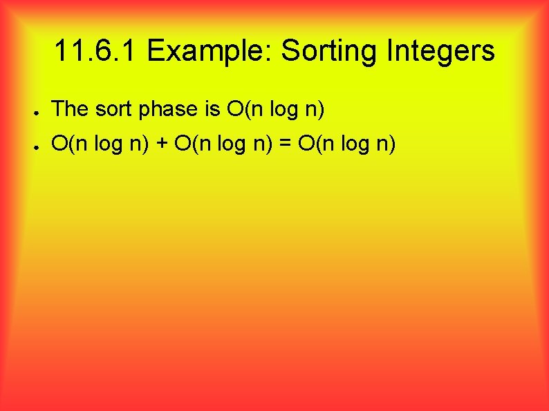 11. 6. 1 Example: Sorting Integers ● The sort phase is O(n log n)