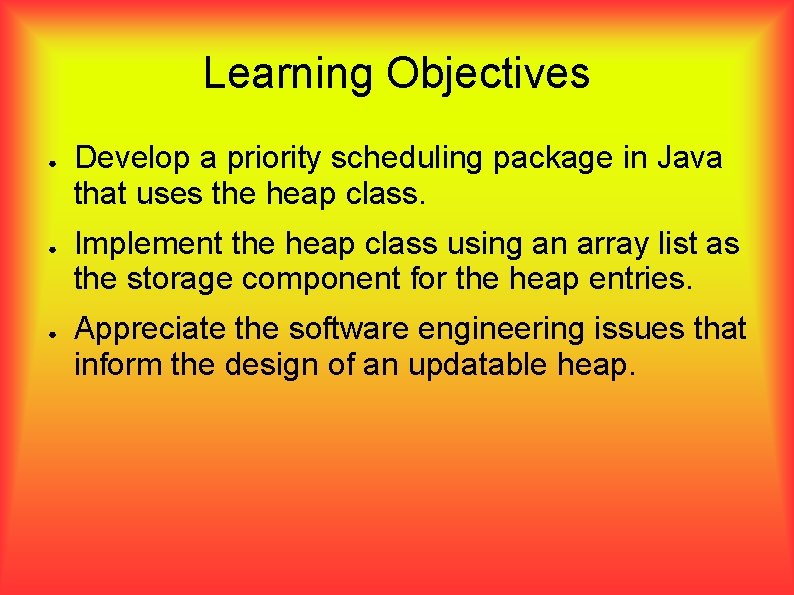 Learning Objectives ● ● ● Develop a priority scheduling package in Java that uses