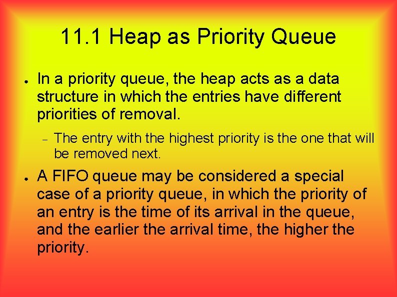 11. 1 Heap as Priority Queue ● In a priority queue, the heap acts