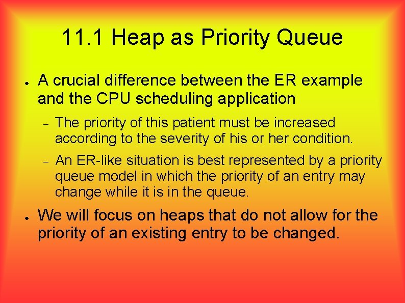 11. 1 Heap as Priority Queue ● ● A crucial difference between the ER