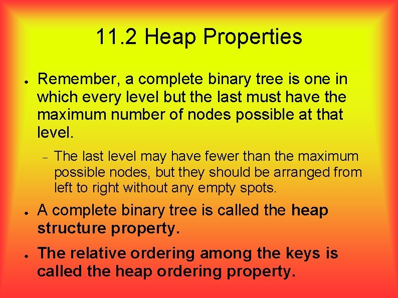 11. 2 Heap Properties ● Remember, a complete binary tree is one in which
