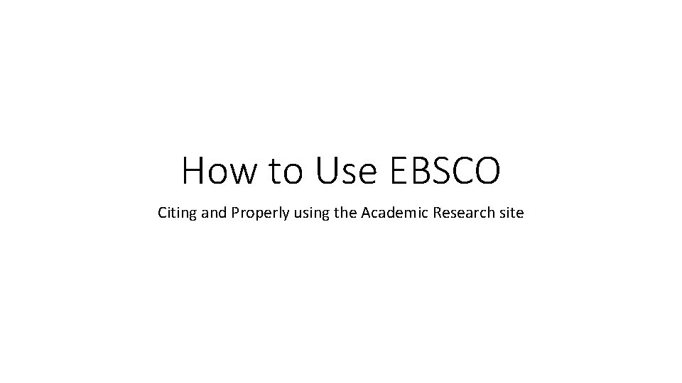 How to Use EBSCO Citing and Properly using the Academic Research site 