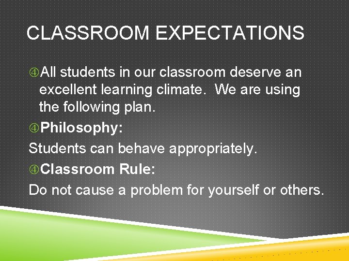 CLASSROOM EXPECTATIONS All students in our classroom deserve an excellent learning climate. We are