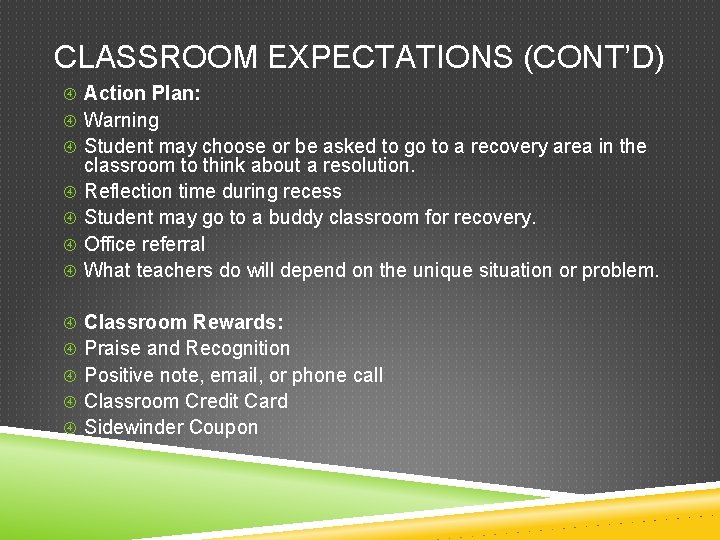 CLASSROOM EXPECTATIONS (CONT’D) Action Plan: Warning Student may choose or be asked to go