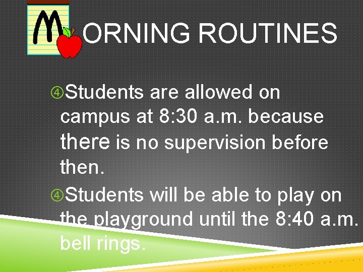  ORNING ROUTINES Students are allowed on campus at 8: 30 a. m. because