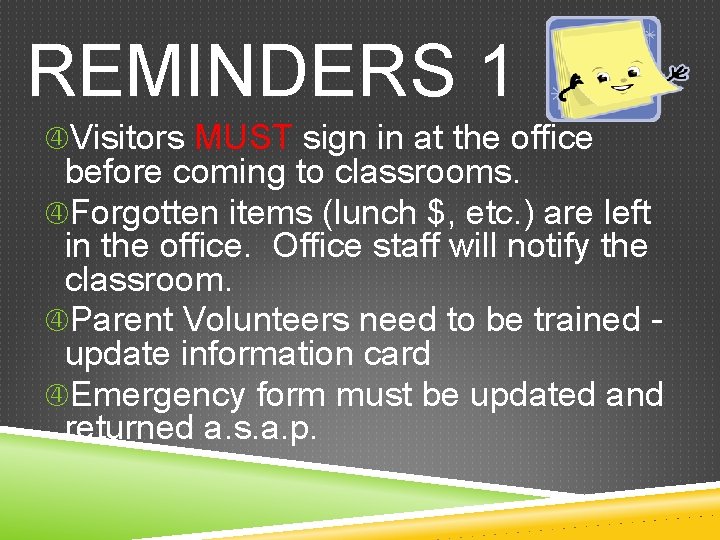REMINDERS 1 Visitors MUST sign in at the office before coming to classrooms. Forgotten