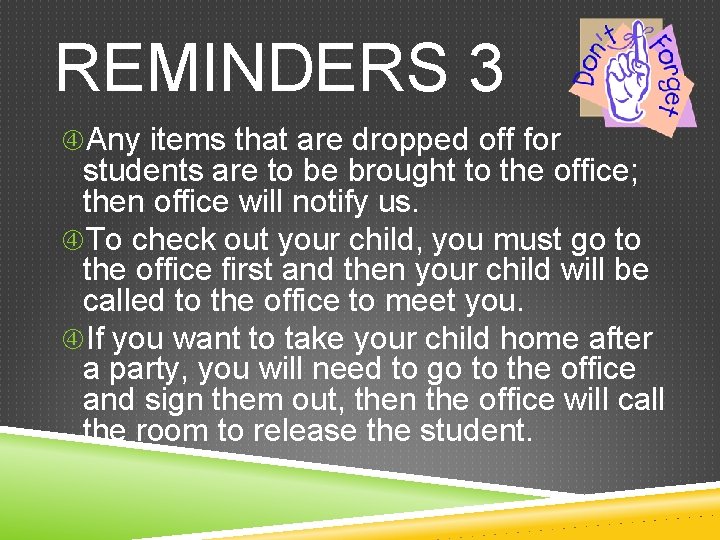 REMINDERS 3 Any items that are dropped off for students are to be brought