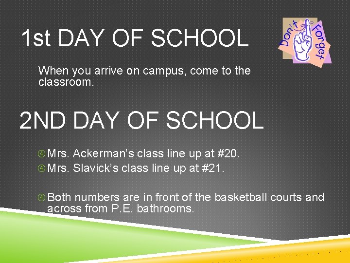 1 st DAY OF SCHOOL When you arrive on campus, come to the classroom.